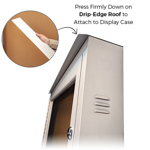A Drip-Edge Roof-top is included with slight bend. This helps mitigate any water from entering the lockable display case. When mounting and installing the WeatherPlus™ case, you can decide if you want to add the protective roof, or leave it off...as it comes with pre-installed adhesive tapes.